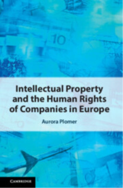 Book cover of: Intellectual Property and the Human Rights of Companies in Europe. By: Aurora Plomer