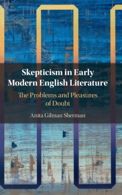 Book cover of: Skepticism in Early Modern English Literature. By: Anita Gilman Sherman