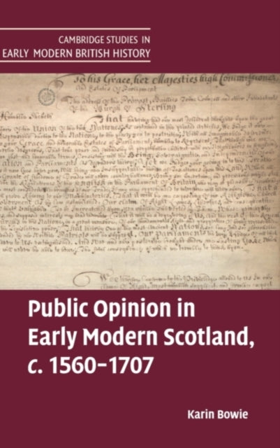 Book cover of: Public Opinion in Early Modern Scotland, c.1560–1707. By: Karin Bowie