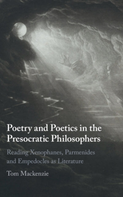 Book cover of: Poetry and Poetics in the Presocratic Philosophers. By: Tom Mackenzie
