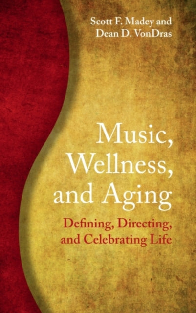 Book cover of: Music, Wellness, and Aging. By: Scott F. Madey
