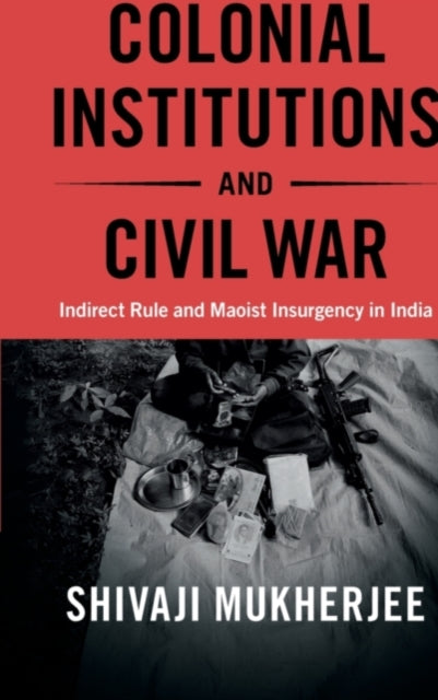 Book cover of: Colonial Institutions and Civil War. By: Shivaji Mukherjee