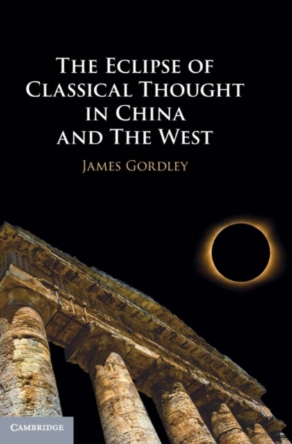 Book cover of: Eclipse of Classical Thought in China and The West. By: James Gordley