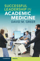 Book cover of: Successful Leadership in Academic Medicine. By: David M. Greer