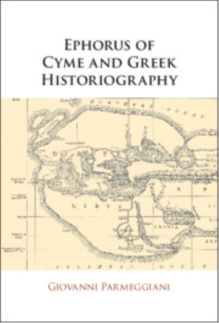 Book cover of: Ephorus of Cyme and Greek Historiography. By: Giovanni Parmeggiani