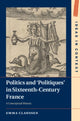 Book cover of: Politics and ‘Politiques' in Sixteenth-Century France. By: Emma Claussen