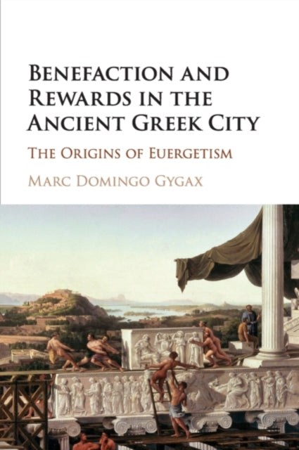 Book cover of: Benefaction and Rewards in the Ancient Greek City. By: Marc Domingo Gygax