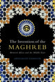 Book cover of: Invention of the Maghreb. By: Abdelmajid Hannoum