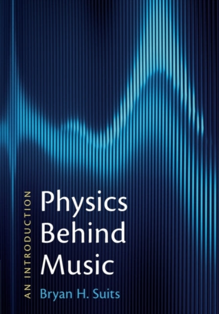 Book cover of: Physics Behind Music. By: Bryan H. Suits