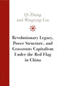 Book cover of: Revolutionary Legacy, Power Structure, and Grassroots Capitalism under the Red Flag in China. By: Qi Zhang
