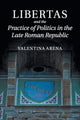 Book cover of: Libertas and the Practice of Politics in the Late Roman Republic. By: Valentina Arena