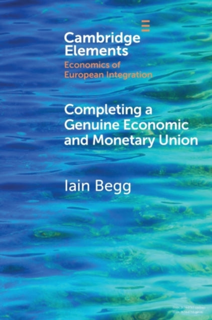 Book cover of: Completing a Genuine Economic and Monetary Union. By: Iain Begg