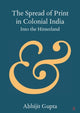 Book cover of: Spread of Print in Colonial India. By: Abhijit Gupta