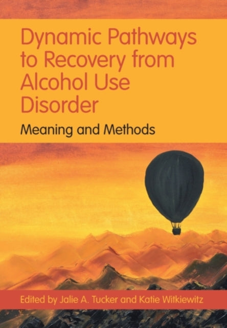 Book cover of: Dynamic Pathways to Recovery from Alcohol Use Disorder. By: Jalie A. Tucker