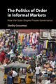 Book cover of: Politics of Order in Informal Markets. By: Shelby Grossman