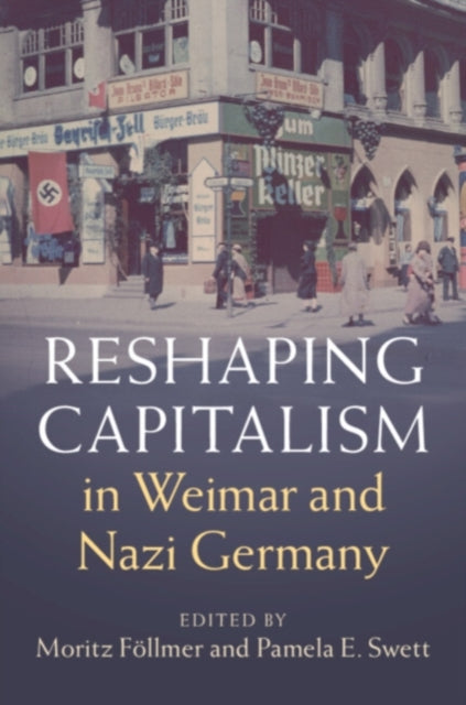 Book cover of: Reshaping Capitalism in Weimar and Nazi Germany. By: Moritz Föllmer