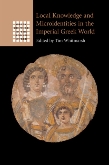 Book cover of: Local Knowledge and Microidentities in the Imperial Greek World. By: Tim Whitmarsh