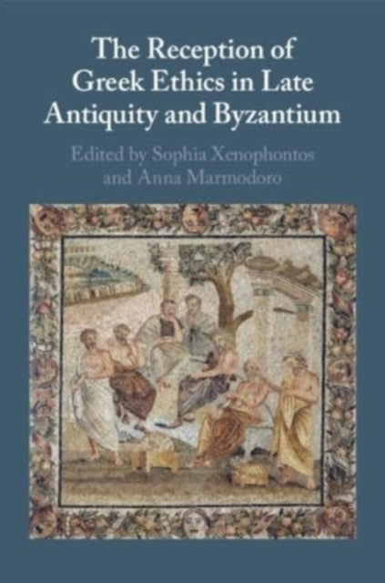 Book cover of: Reception of Greek Ethics in Late Antiquity and Byzantium. By: Anna Marmodoro