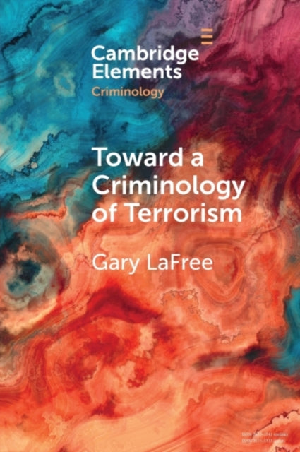 Book cover of: Toward a Criminology of Terrorism. By: Gary LaFree