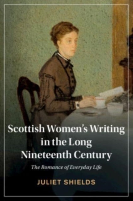 Book cover of: Scottish Women's Writing in the Long Nineteenth Century. By: Juliet Shields