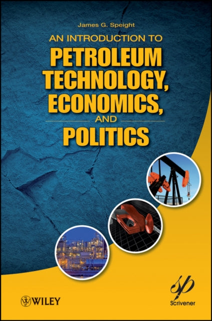 Book cover of: Introduction to Petroleum Technology, Economics, and Politics. By: J. G. Speight