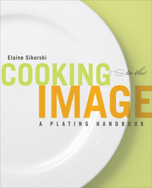 Book cover of: Cooking to the Image. By: Elaine Sikorski
