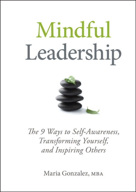 Book cover of: Mindful Leadership. By: Maria Gonzalez