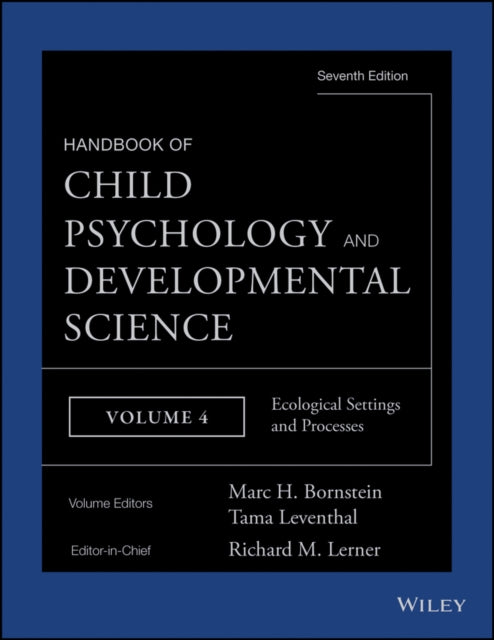 Book cover of: Handbook of Child Psychology and Developmental Science, Ecological Settings and Processes. By: Richard M. Lerner
