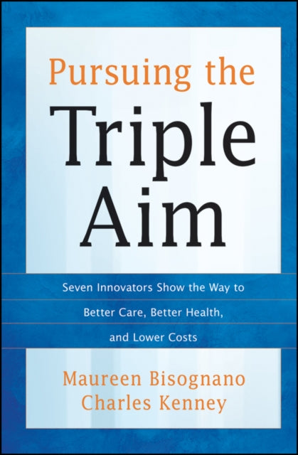 Book cover of: Pursuing the Triple Aim. By: Maureen A. Bisognano