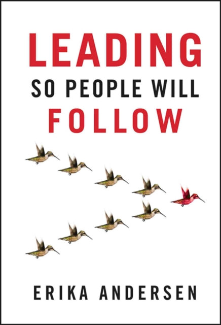 Book cover of: Leading So People Will Follow. By: Erika Andersen