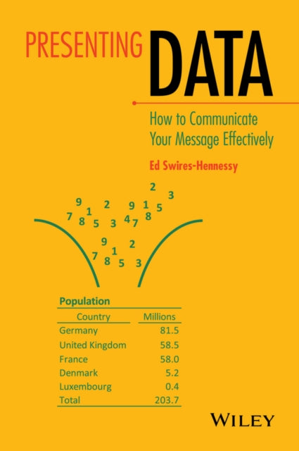 Book cover of: Presenting Data: How to Communicate Your Message Effectively. By: Ed Swires-Hennessy