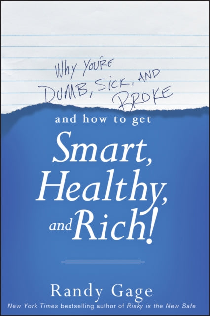 Book cover of: Why You're Dumb, Sick and Broke...And How to Get Smart, Healthy and Rich!. By: Randy Gage
