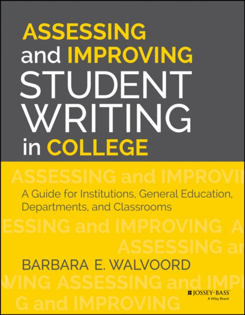 Book cover of: Assessing and Improving Student Writing in College. By: Barbara E. Fassler Walvoord