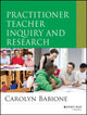 Book cover of: Practitioner Teacher Inquiry and Research. By: Carolyn Babione