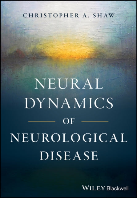 Book cover of: Neural Dynamics of Neurological Disease. By: Christopher A. Shaw