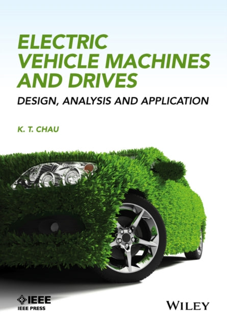 Book cover of: Electric Vehicle Machines and Drives. By: K. T. Chau