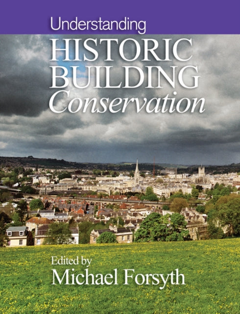 Book cover of: Understanding Historic Building Conservation. By: Michael Forsyth