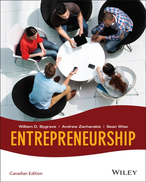 Book cover of: Entrepreneurship, Canadian Edition. By: William D. Bygrave; Andrew Zacharakis; Sean Wise