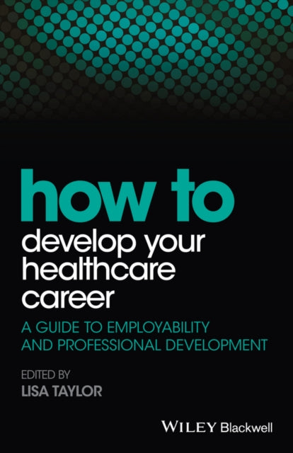 Book cover of: How to Develop Your Healthcare Career. By: Lisa Taylor