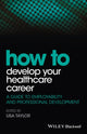 Book cover of: How to Develop Your Healthcare Career. By: Lisa Taylor