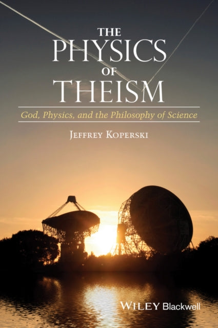 Book cover of: Physics of Theism. By: Jeffrey Koperski