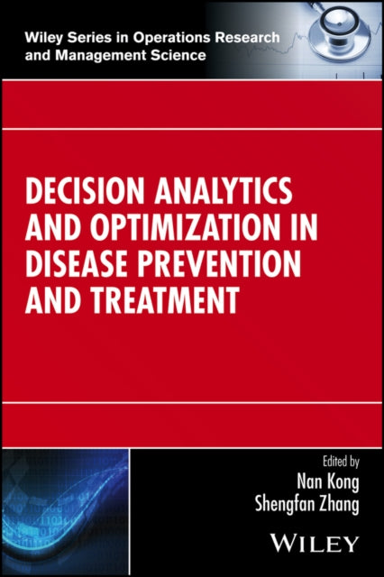 Book cover of: Decision Analytics and Optimization in Disease Prevention and Treatment. By: Nan Kong