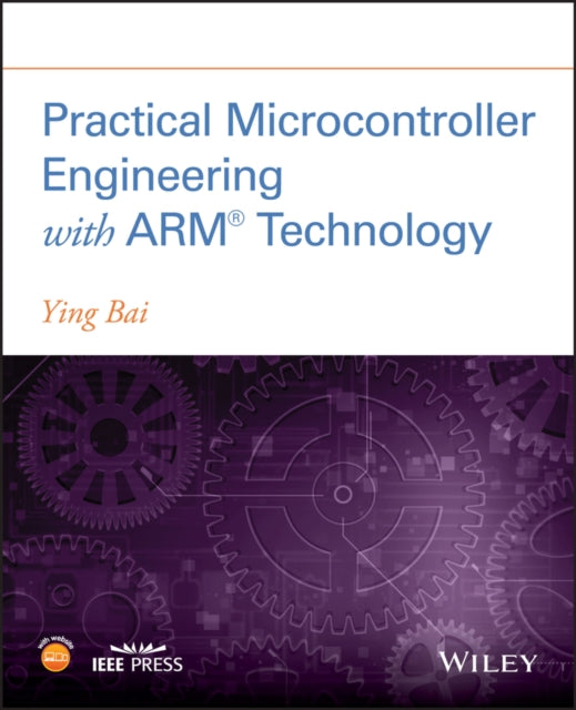 Book cover of: Practical Microcontroller Engineering with ARM­ Technology. By: Ying Bai