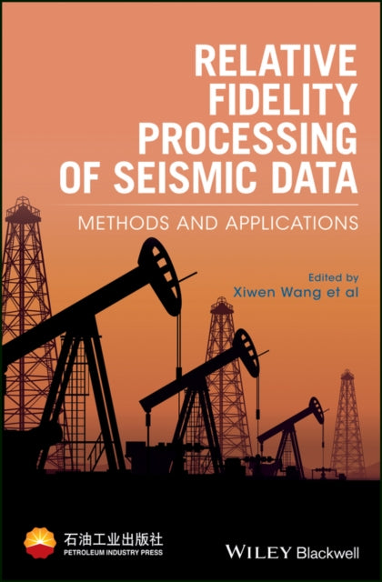 Book cover of: Relative Fidelity Processing of Seismic Data. By: Xiwen Wang