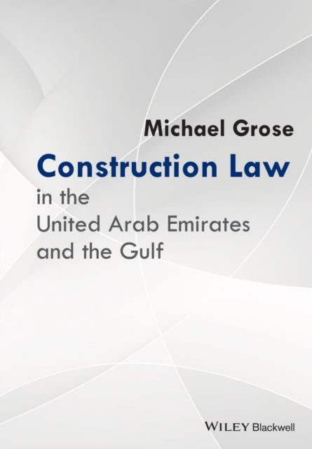 Book cover of: Construction Law in the United Arab Emirates and the Gulf. By: Grose, Michael (Lawyer)
