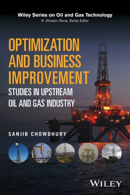 Book cover of: Optimization and Business Improvement Studies in Upstream Oil and Gas Industry. By: Sanjib Chowdhury