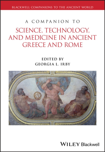 Book cover of: Companion to Science, Technology, and Medicine in Ancient Greece and Rome, 2 Volume Set. By: Georgia L. Irby
