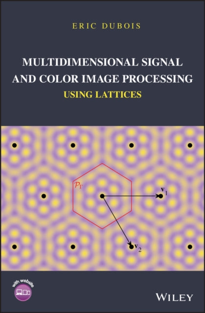 Book cover of: Multidimensional Signal and Color Image Processing Using Lattices. By: Eric Dubois