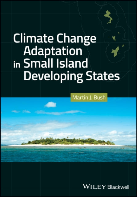 Book cover of: Climate Change Adaptation in Small Island Developing States. By: Martin J. Bush