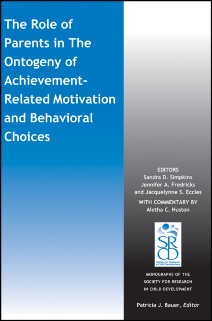 Book cover of: Role of Parents in the Ontogeny of Achievement-Related Motivation and Behavioral Choices. By: Simpkins, Sandra D., Fredricks, Jennifer A., Eccles, Jacquelynne S.